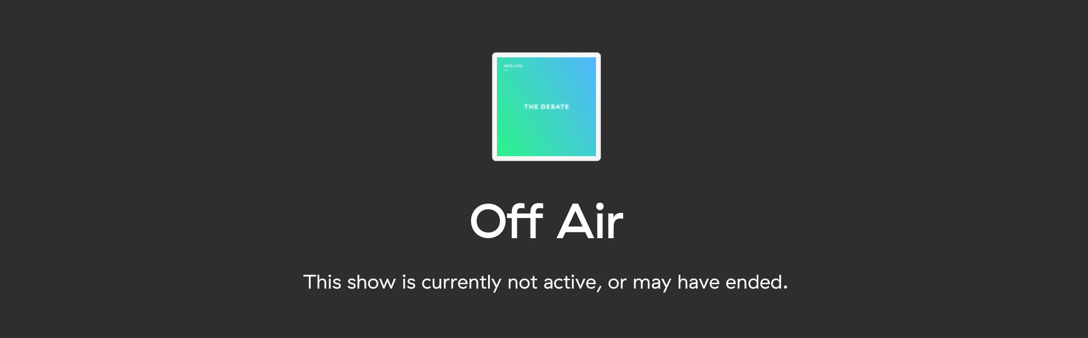 Image shows the Off Air message for talk shows that haven't been started.